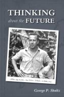 Thinking about the Future di George P. Shultz edito da HOOVER INST PR