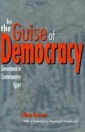 In the Guise of Democracy: Governance in Contemporary Egypt di Dr May Kassem edito da GARNET PUB