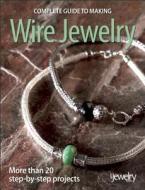Complete Guide To Making Wire Jewelry edito da Kalmbach Books