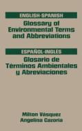 Glossary of Environmental Terms and Abbreviations, English-Spanish di Milton H. Vasquez, Angelina Cazoria edito da GULF PUB CO