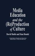 Media Education and the (Re)Production of Culture di David Scholle, David Sholle edito da Bergin & Garvey