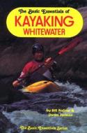 The Basic Essentials Of Kayaking White Water di Bill Kallner, Donna Jackson edito da Ics Books Inc
