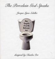 The Porcelain God Speaks di Jacque Lynn Schiller edito da Ig Publishing