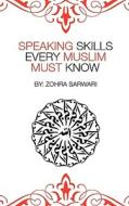 Speaking Skills Every Muslim Must Know di Zohra Sarwari edito da ZOHRA SARWARI