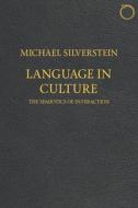 Language In Culture - The Semiotics Of Interaction di Michael Silverstein edito da Hau