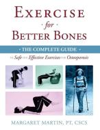 Exercise for Better Bones: The Complete Guide to Safe and Effective Exercises for Osteoporosis di Margaret Martin edito da Kamajojo Press