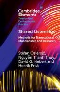 Shared Listenings: Methods for Transcultural Musicianship and Research di Stefan Östersjö, Th&7911, Nguy&n Thanh y, David G. Hebert edito da CAMBRIDGE