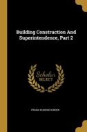 Building Construction And Superintendence, Part 2 di Frank Eugene Kidder edito da WENTWORTH PR