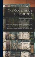 The Goodridge Genealogy di Edwin Alonzo 1840-1916 Goodridge, Lyman Horace Weeks edito da Legare Street Press