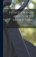 People's Wants and How to Satisfy Them di Paul Terry Cherington edito da LIGHTNING SOURCE INC