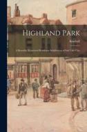Highland Park: a Beautiful Restricted Residence Subdivision of Salt Lake City edito da LIGHTNING SOURCE INC