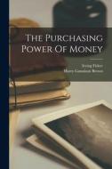 The Purchasing Power Of Money di Irving Fisher edito da LEGARE STREET PR