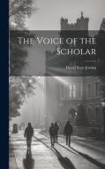 The Voice of the Scholar di David Starr Jordan edito da LEGARE STREET PR