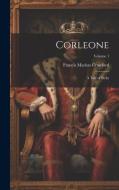 Corleone: A Tale of Sicily; Volume 1 di Francis Marion Crawford edito da LEGARE STREET PR