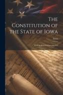 The Constitution of the State of Iowa: With an Historical Introduction di Iowa edito da LEGARE STREET PR