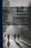 Patterson's American Education; Volume 17 di Homer L. Patterson edito da LEGARE STREET PR