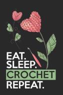 Eat Sleep Crochet Repeat: Funny Novelty Crochet Gift Notebook: Awesome Lined Journal for Crocheters: Cute Red Flowers di Queen Pencils edito da INDEPENDENTLY PUBLISHED