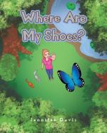Where Are My Shoes? di Jennifer Davis edito da Christian Faith Publishing, Inc