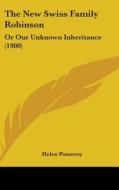 The New Swiss Family Robinson: Or Our Unknown Inheritance (1900) di Helen Pomeroy edito da Kessinger Publishing