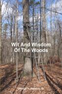 Wit And Wisdom Of The Woods di Sr. George A. Bowers edito da Lulu.com