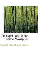 The English Novel In The Time Of Shakespeare di J J edito da Bibliolife