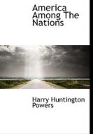 America Among The Nations di Harry Huntington Powers edito da Bibliolife