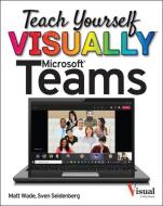 Teach Yourself Visually Microsoft Teams di Matt Wade, Jamie Laporte edito da VISUAL