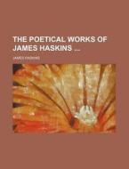 The Poetical Works of James Haskins di James Haskins edito da Rarebooksclub.com