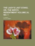 The Lady's Last Stake, Or, the Wife's Resentment Volume 24, No. 1; A Comedy di Colley Cibber edito da Rarebooksclub.com