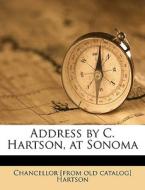Address By C. Hartson, At Sonoma di Chancellor Hartson edito da Nabu Press