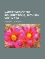 Narratives of the Insurrections, 1675-1690 Volume 16 di Charles McLean Andrews edito da Rarebooksclub.com