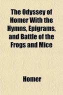 The Odyssey Of Homer With The Hymns, Epi di Homer edito da General Books