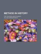 Method in History; For Teachers and Students di William Harrison Mace edito da Rarebooksclub.com