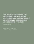 The Ancient History Of The Egyptians, Carthaginians, Assyrians, Babylonian, Medes And Persians, Macedonians And Grecians (volume 7) di Charles Rollin edito da General Books Llc