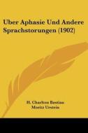 Uber Aphasie Und Andere Sprachstorungen (1902) di H. Charlton Bastian edito da Kessinger Publishing