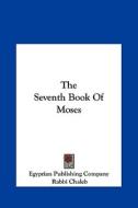 The Seventh Book of Moses di Publishing Egyptian Publishing Company, Egyptian Publishing Company edito da Kessinger Publishing
