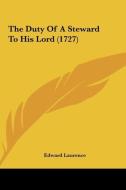 The Duty of a Steward to His Lord (1727) di Edward Laurence edito da Kessinger Publishing
