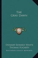 The Gray Dawn di Stewart Edward White edito da Kessinger Publishing