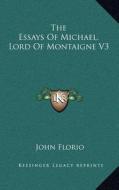 The Essays of Michael, Lord of Montaigne V3 edito da Kessinger Publishing