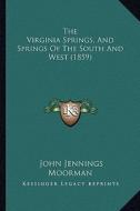 The Virginia Springs, and Springs of the South and West (1859) di John Jennings Moorman edito da Kessinger Publishing