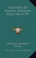 Tractatus de Hispana Progenie Vocis Ur (1779) di Gregorio Mayans y. Siscar edito da Kessinger Publishing