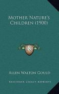 Mother Nature's Children (1900) di Allen Walton Gould edito da Kessinger Publishing