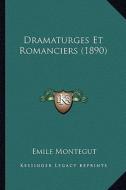 Dramaturges Et Romanciers (1890) di Emile Montegut edito da Kessinger Publishing