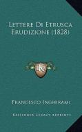 Lettere Di Etrusca Erudizione (1828) edito da Kessinger Publishing
