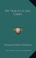 My Year in a Log Cabin di William Dean Howells edito da Kessinger Publishing