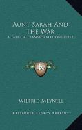 Aunt Sarah and the War: A Tale of Transformations (1915) di Wilfrid Meynell edito da Kessinger Publishing