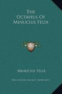 The Octavius of Minucius Felix di Minucius Felix edito da Kessinger Publishing