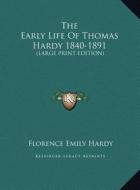 The Early Life of Thomas Hardy 1840-1891: Large Print Edition di Florence Emily Hardy edito da Kessinger Publishing