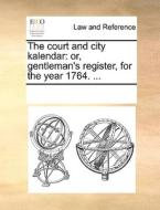The Court And City Kalendar di Multiple Contributors edito da Gale Ecco, Print Editions