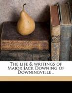 The Life & Writings Of Major Jack Downing Of Downingville .. di Seba Smith edito da Nabu Press